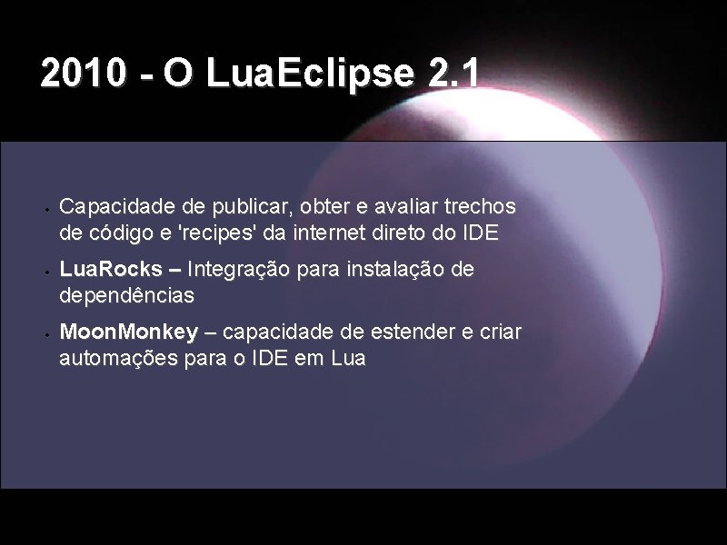 2010 - O Lua. Eclipse 2. 1 Capacidade de publicar, obter e avaliar trechos