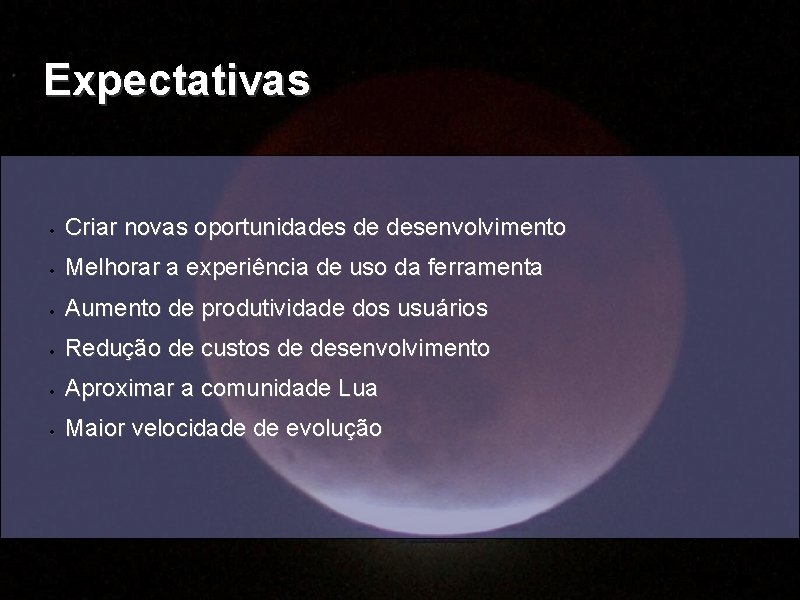 Expectativas Criar novas oportunidades de desenvolvimento Melhorar a experiência de uso da ferramenta Aumento