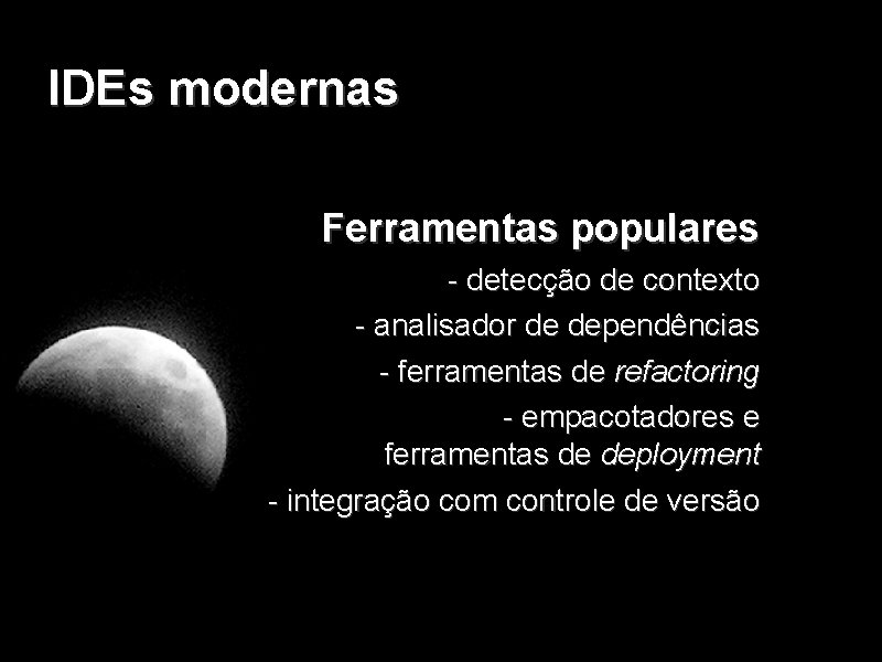 IDEs modernas Ferramentas populares - detecção de contexto - analisador de dependências - ferramentas