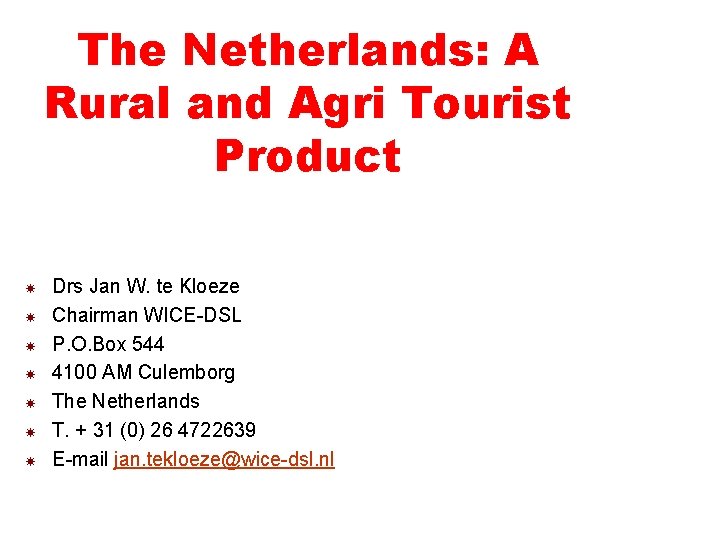 The Netherlands: A Rural and Agri Tourist Product Drs Jan W. te Kloeze Chairman