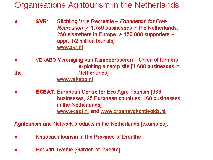 Organisations Agritourism in the Netherlands ● SVR: ● VEKABO: Vereniging van Kampeerboeren – Union