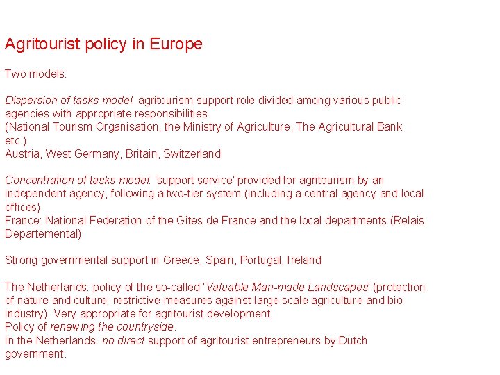 Agritourist policy in Europe Two models: Dispersion of tasks model: agritourism support role divided