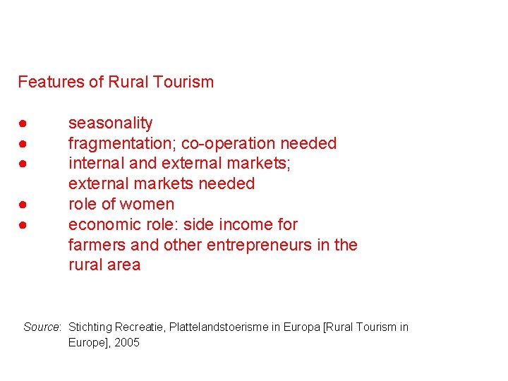 Features of Rural Tourism ● ● ● seasonality fragmentation; co-operation needed internal and external