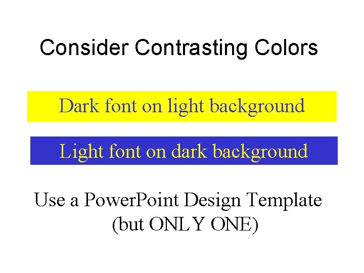 Consider Contrasting Colors Dark font on light background Light font on dark background Use