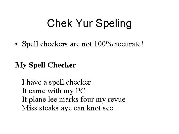 Chek Yur Speling • Spell checkers are not 100% accurate! My Spell Checker I