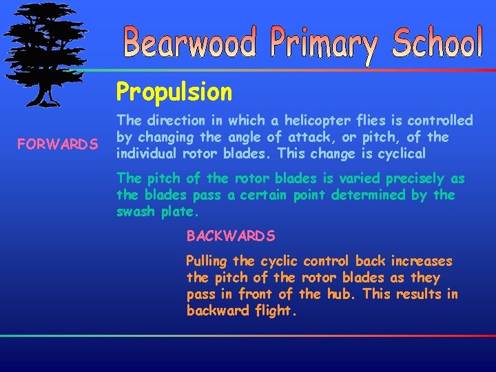 Propulsion FORWARDS The direction in which a helicopter flies is controlled by changing the