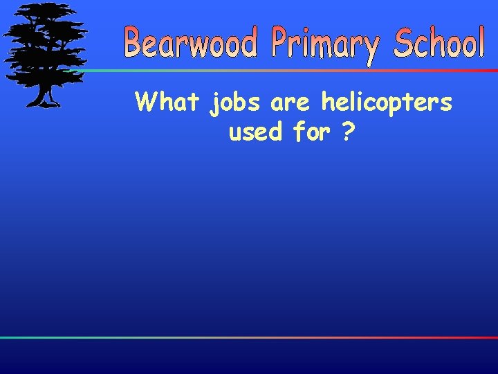 What jobs are helicopters used for ? 