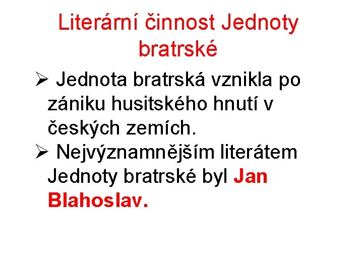 Literární činnost Jednoty bratrské Ø Jednota bratrská vznikla po zániku husitského hnutí v českých Literární činnost Jednoty bratrské Ø Jednota bratrská vznikla po zániku husitského hnutí v českých