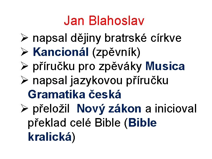 Jan Blahoslav Ø napsal dějiny bratrské církve Ø Kancionál (zpěvník) Ø příručku pro zpěváky Jan Blahoslav Ø napsal dějiny bratrské církve Ø Kancionál (zpěvník) Ø příručku pro zpěváky