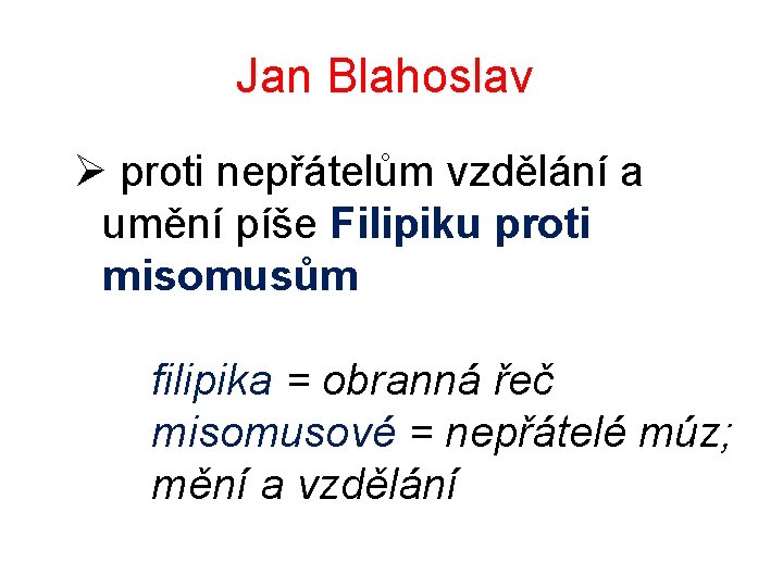 Jan Blahoslav Ø proti nepřátelům vzdělání a umění píše Filipiku proti misomusům filipika = Jan Blahoslav Ø proti nepřátelům vzdělání a umění píše Filipiku proti misomusům filipika =