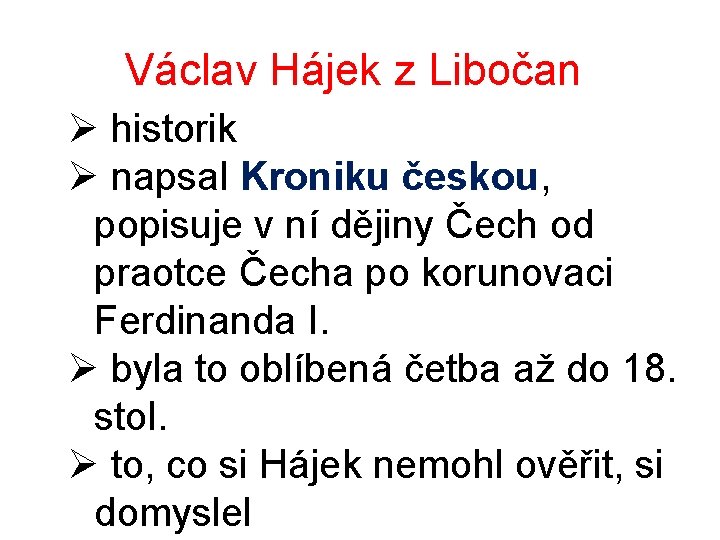 Václav Hájek z Libočan Ø historik Ø napsal Kroniku českou, popisuje v ní dějiny Václav Hájek z Libočan Ø historik Ø napsal Kroniku českou, popisuje v ní dějiny