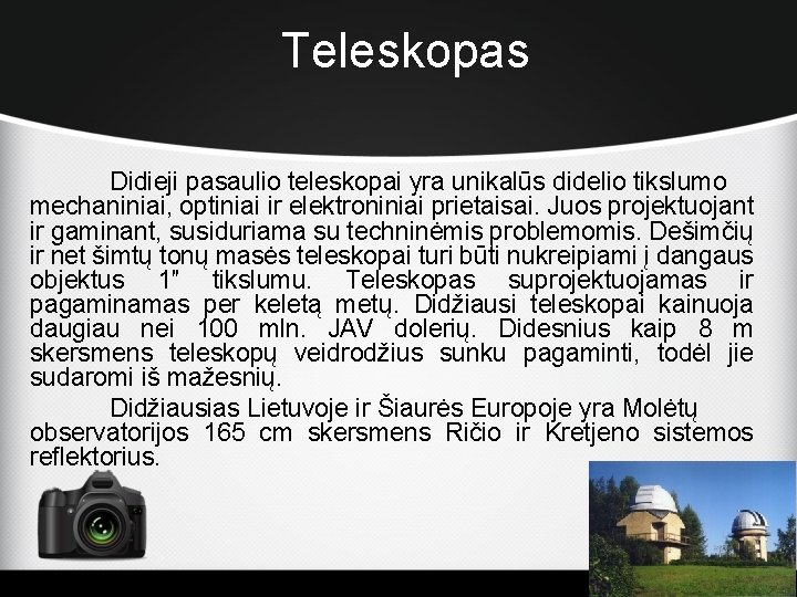 Teleskopas Didieji pasaulio teleskopai yra unikalūs didelio tikslumo mechaniniai, optiniai ir elektroniniai prietaisai. Juos