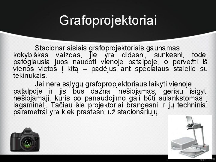 Grafoprojektoriai Stacionariais grafoprojektoriais gaunamas kokybiškas vaizdas, jie yra didesni, sunkesni, todėl patogiausia juos naudoti