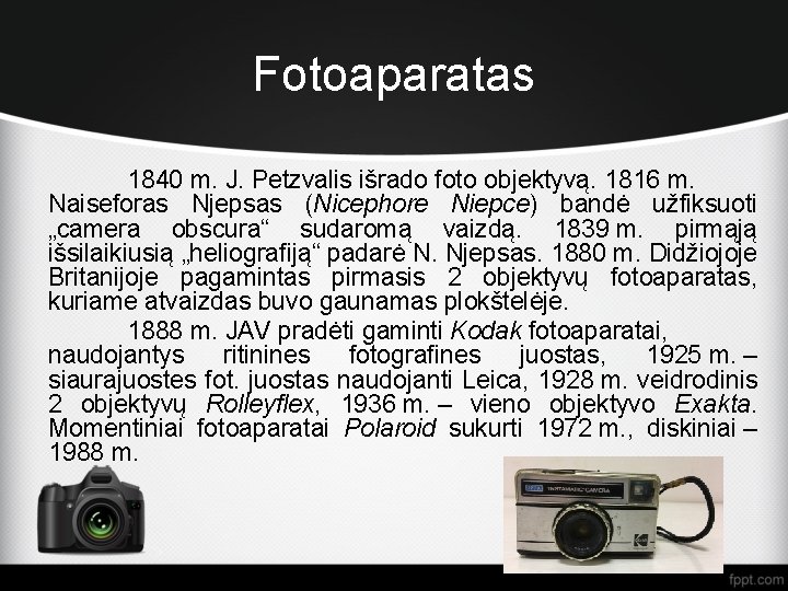 Fotoaparatas 1840 m. J. Petzvalis išrado foto objektyvą. 1816 m. Naiseforas Njepsas (Nicephore Niepce)