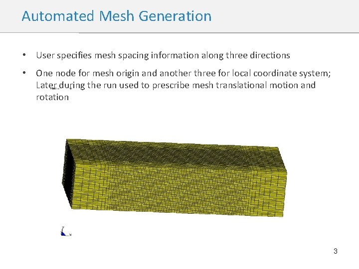 Automated Mesh Generation • User specifies mesh spacing information along three directions • One