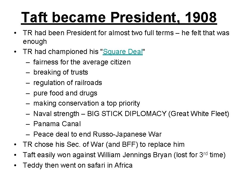Taft became President, 1908 • TR had been President for almost two full terms Taft became President, 1908 • TR had been President for almost two full terms