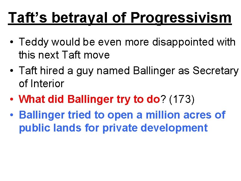 Taft’s betrayal of Progressivism • Teddy would be even more disappointed with this next Taft’s betrayal of Progressivism • Teddy would be even more disappointed with this next