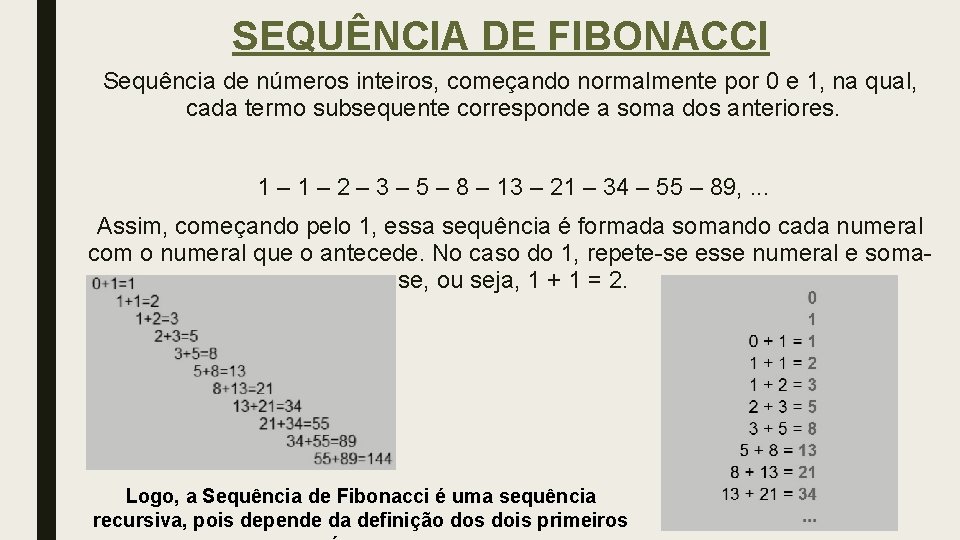 SEQUÊNCIA DE FIBONACCI Sequência de números inteiros, começando normalmente por 0 e 1, na