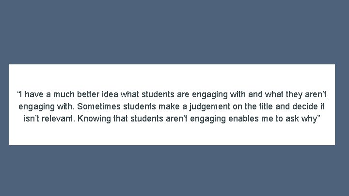 “I have a much better idea what students are engaging with and what they