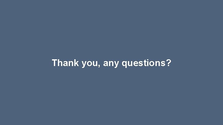 Thank you, any questions? 