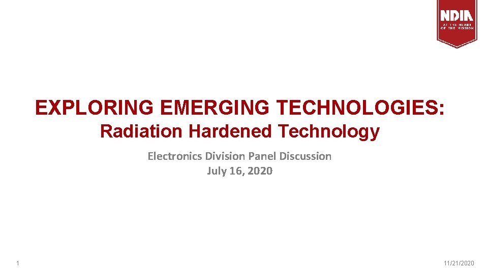 EXPLORING EMERGING TECHNOLOGIES: Radiation Hardened Technology Electronics Division Panel Discussion July 16, 2020 1