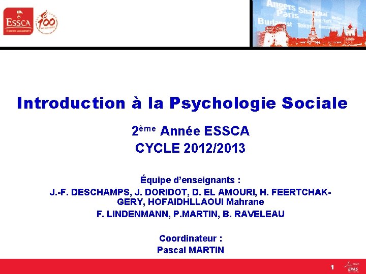Introduction à la Psychologie Sociale 2ème Année ESSCA CYCLE 2012/2013 Équipe d’enseignants : J.