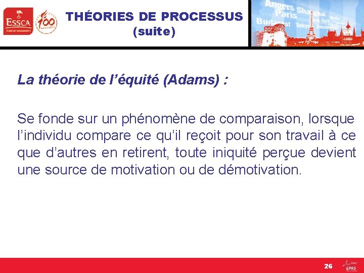 THÉORIES DE PROCESSUS (suite) La théorie de l’équité (Adams) : Se fonde sur un