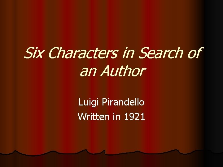 Six Characters in Search of an Author Luigi Pirandello Written in 1921 