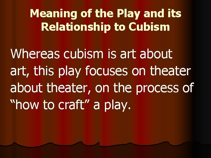 Meaning of the Play and its Relationship to Cubism Whereas cubism is art about