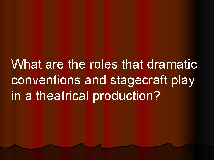 What are the roles that dramatic conventions and stagecraft play in a theatrical production?