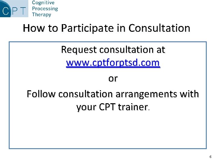 How to Participate in Consultation Request consultation at www. cptforptsd. com or Follow consultation