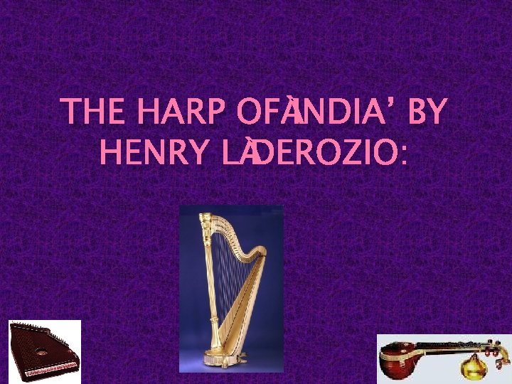 THE HARP OF INDIA’ BY HENRY L DEROZIO: 