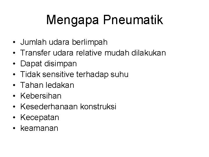 Mengapa Pneumatik • • • Jumlah udara berlimpah Transfer udara relative mudah dilakukan Dapat