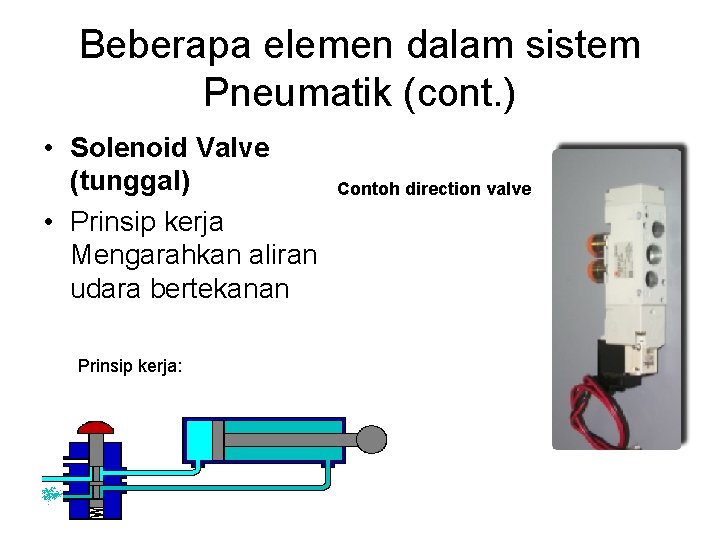 Beberapa elemen dalam sistem Pneumatik (cont. ) • Solenoid Valve (tunggal) • Prinsip kerja