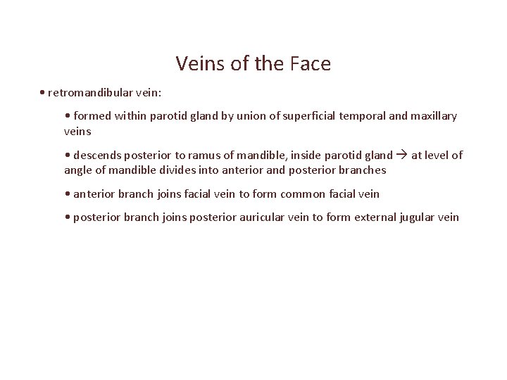 Veins of the Face • retromandibular vein: • formed within parotid gland by union