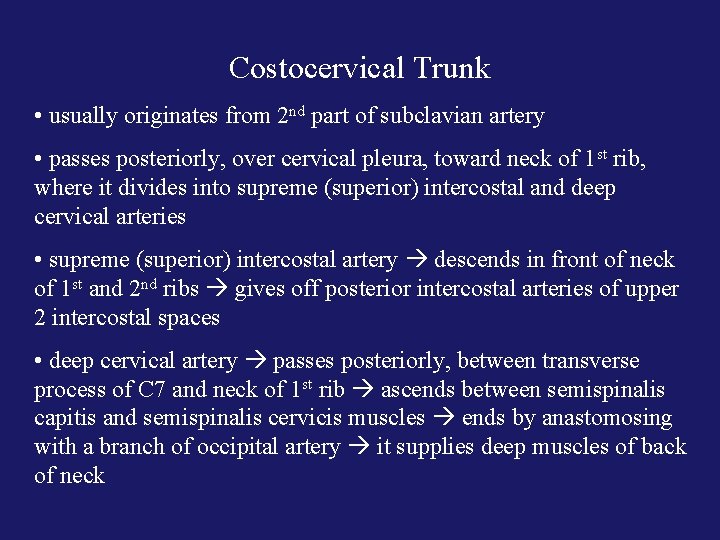 Costocervical Trunk • usually originates from 2 nd part of subclavian artery • passes