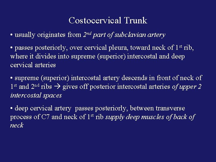 Costocervical Trunk • usually originates from 2 nd part of subclavian artery • passes