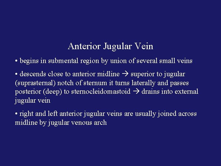 Anterior Jugular Vein • begins in submental region by union of several small veins