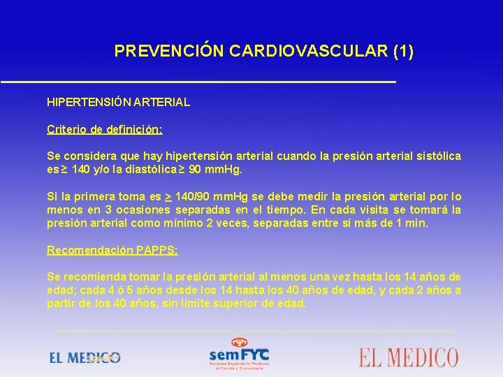 PREVENCIÓN CARDIOVASCULAR (1) HIPERTENSIÓN ARTERIAL Criterio de definición: Se considera que hay hipertensión arterial