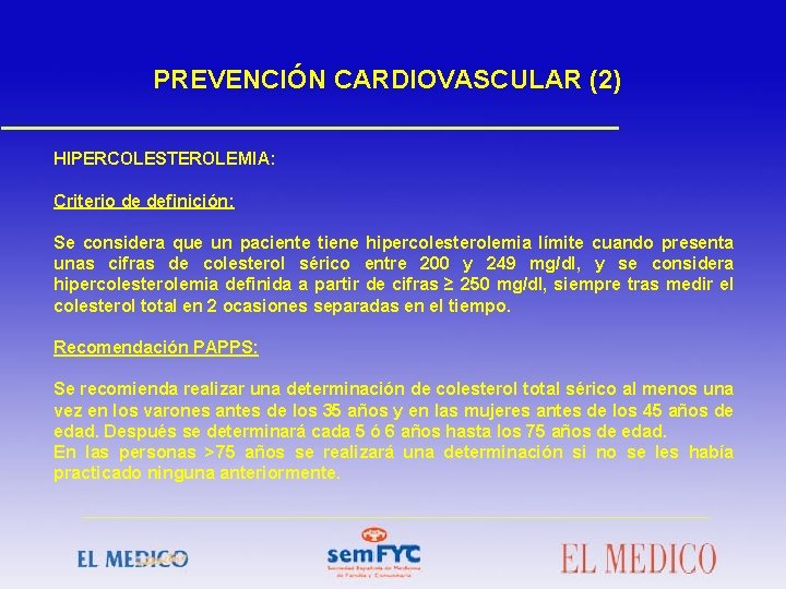 PREVENCIÓN CARDIOVASCULAR (2) HIPERCOLESTEROLEMIA: Criterio de definición: Se considera que un paciente tiene hipercolesterolemia