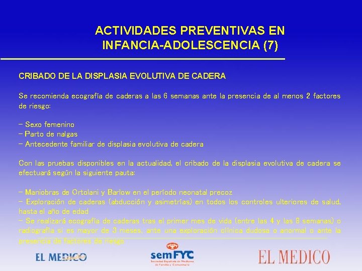 ACTIVIDADES PREVENTIVAS EN INFANCIA-ADOLESCENCIA (7) CRIBADO DE LA DISPLASIA EVOLUTIVA DE CADERA Se recomienda
