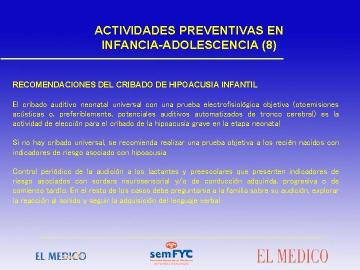 ACTIVIDADES PREVENTIVAS EN INFANCIA-ADOLESCENCIA (8) RECOMENDACIONES DEL CRIBADO DE HIPOACUSIA INFANTIL El cribado auditivo