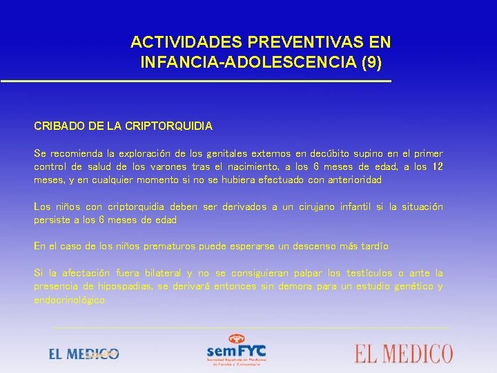 ACTIVIDADES PREVENTIVAS EN INFANCIA-ADOLESCENCIA (9) CRIBADO DE LA CRIPTORQUIDIA Se recomienda la exploración de