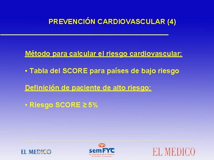 PREVENCIÓN CARDIOVASCULAR (4) Método para calcular el riesgo cardiovascular: • Tabla del SCORE para