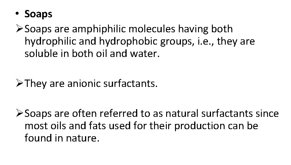  • Soaps Ø Soaps are amphiphilic molecules having both hydrophilic and hydrophobic groups,