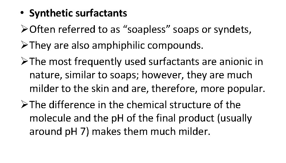  • Synthetic surfactants Ø Often referred to as “soapless” soaps or syndets, Ø