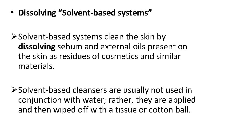  • Dissolving “Solvent-based systems” Ø Solvent-based systems clean the skin by dissolving sebum