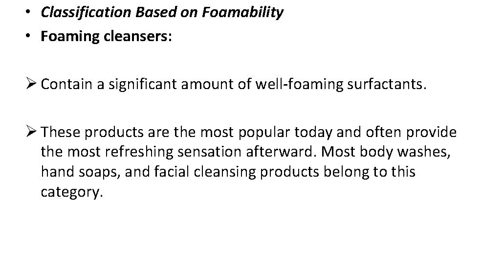  • Classification Based on Foamability • Foaming cleansers: Ø Contain a significant amount