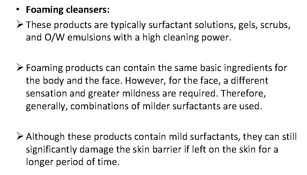  • Foaming cleansers: Ø These products are typically surfactant solutions, gels, scrubs, and