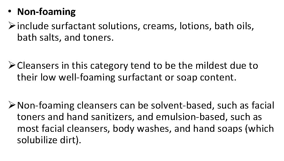  • Non-foaming Ø include surfactant solutions, creams, lotions, bath oils, bath salts, and